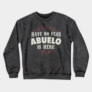 Have no fear Abuelo is here Crewneck Sweatshirt